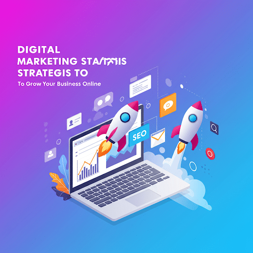 Digital Marketing Strategies to Grow Your Business Online